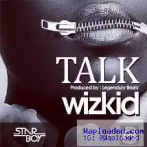 Wizkid - Talk (Prod. by Legendury Beatz)